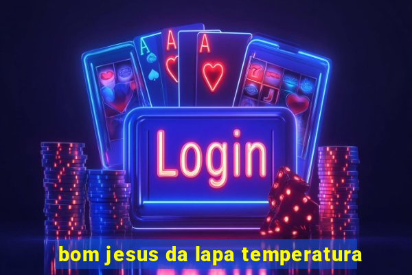 bom jesus da lapa temperatura